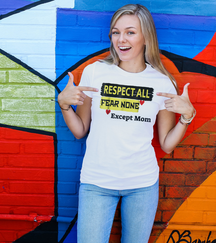 Respect All Fear None Except Mom T-Shirt
