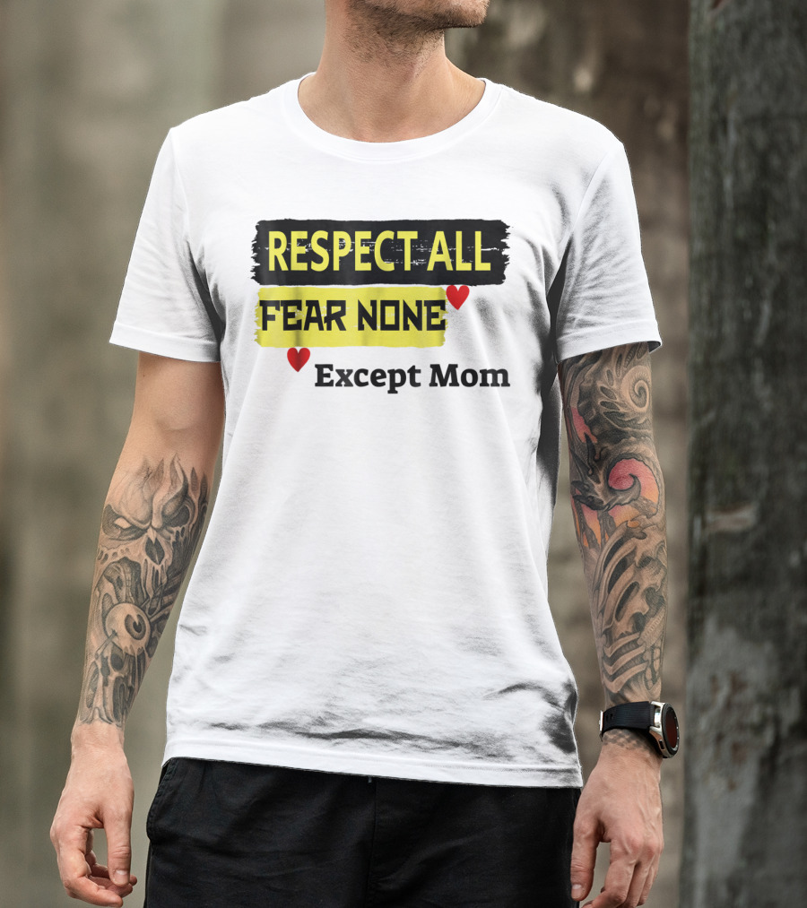 Respect All Fear None Except Mom T-Shirt