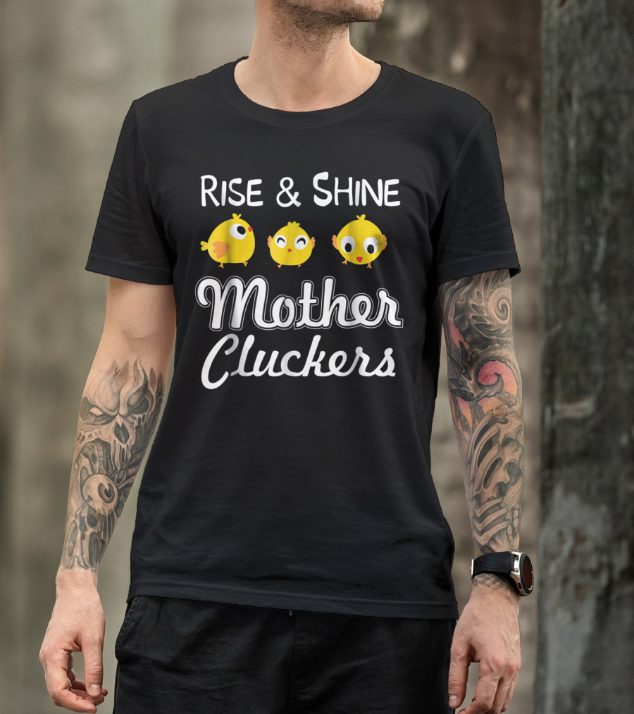 Rise And Shine Mother Cluckers Chick Trio T-Shirt