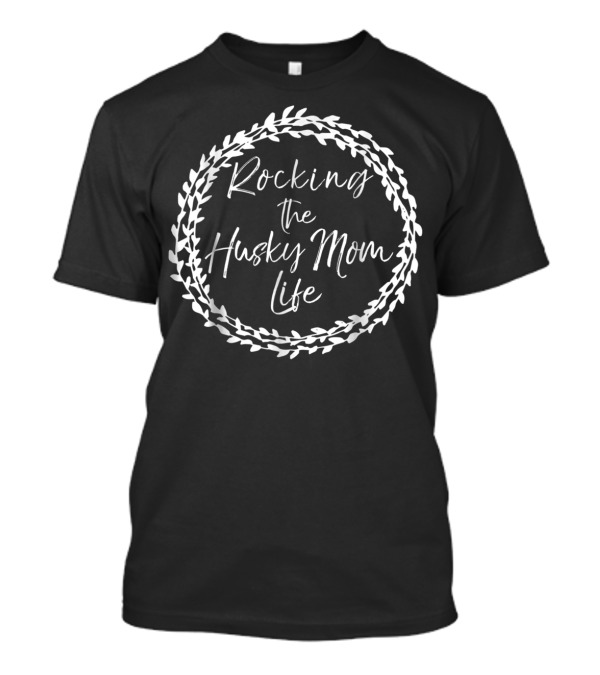 Rocking The Husky Mom Life Siberian Dog T-Shirt