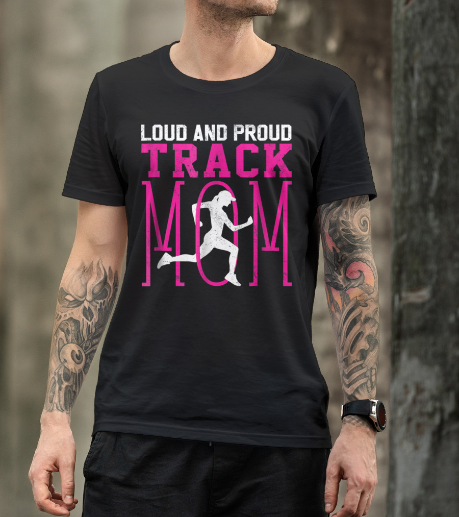 Loud And Proud Track Mom Running Enthusiast T-Shirt