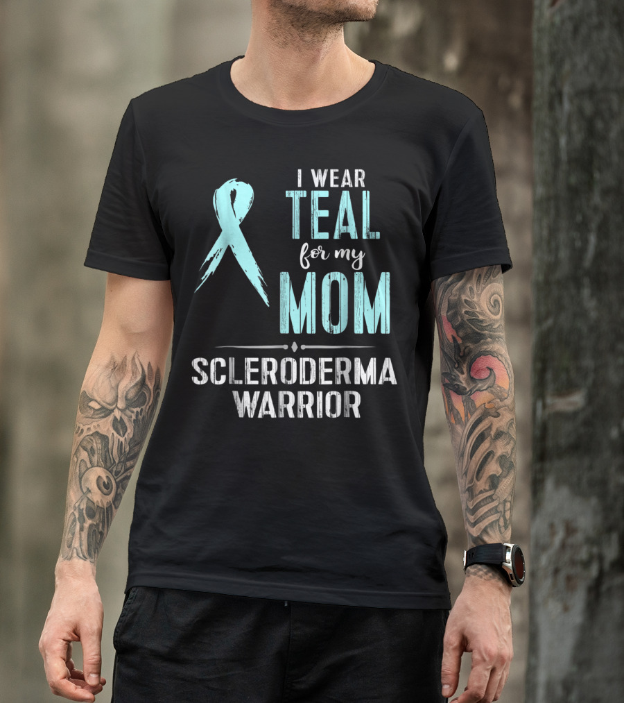 I Wear Teal For My Mom Scleroderma Warrior T-Shirt