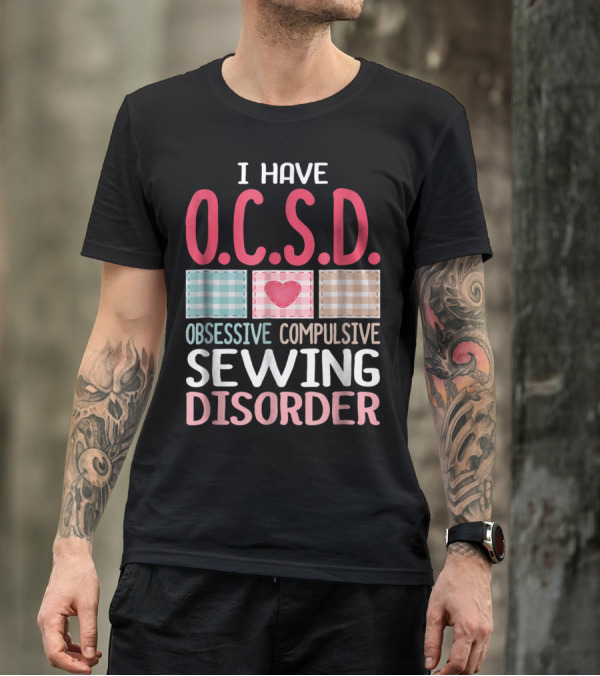 I Have O.C.S.D. Obsessive Compulsive Sewing Disorder Nana T-Shirt
