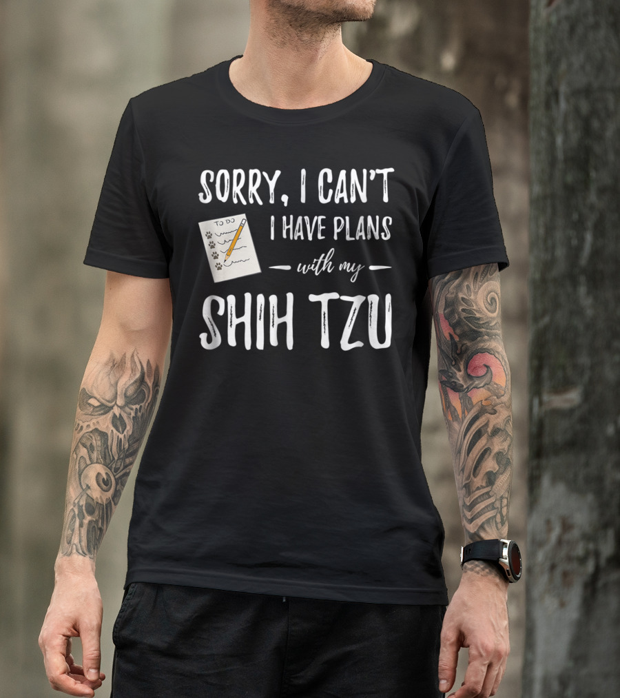 Sorry I Can't I Have Plans With My Shih Tzu Dog Lover Mom T-Shirt