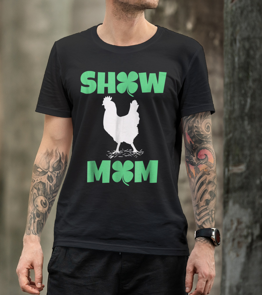 SHOW MOM Chicken Hen Rooster Clover Luck T-Shirt