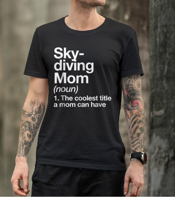 Skydiving Mom Noun Coolest Title A Mom Can Have Definition Funny Sports T-Shirt