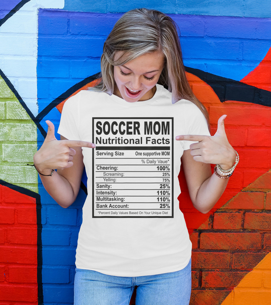 Soccer Mom Nutritional Facts Cheering Screaming Yelling Sanity Intensity Multitasking Bank Account T-Shirt