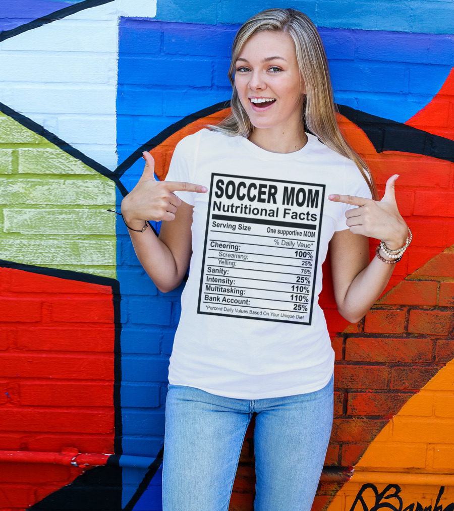 Soccer Mom Nutritional Facts Cheering Screaming Yelling Sanity Intensity Multitasking Bank Account T-Shirt