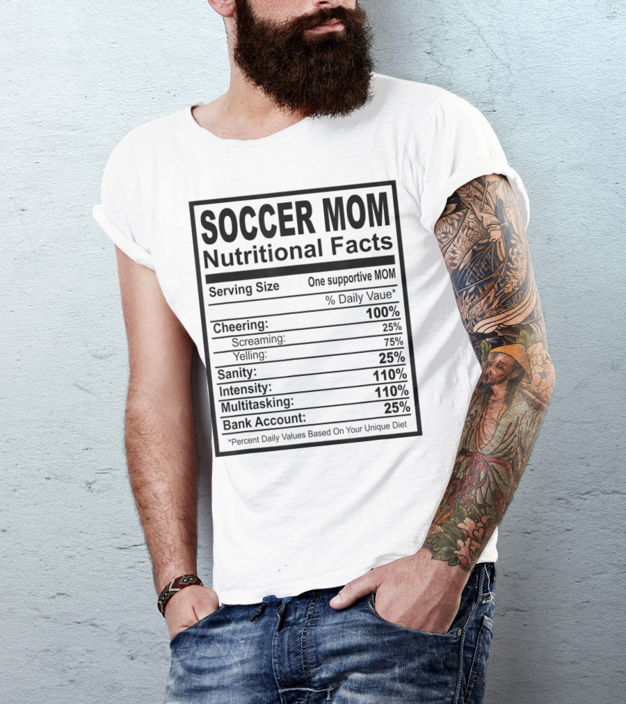 Soccer Mom Nutritional Facts Cheering Screaming Yelling Sanity Intensity Multitasking Bank Account T-Shirt