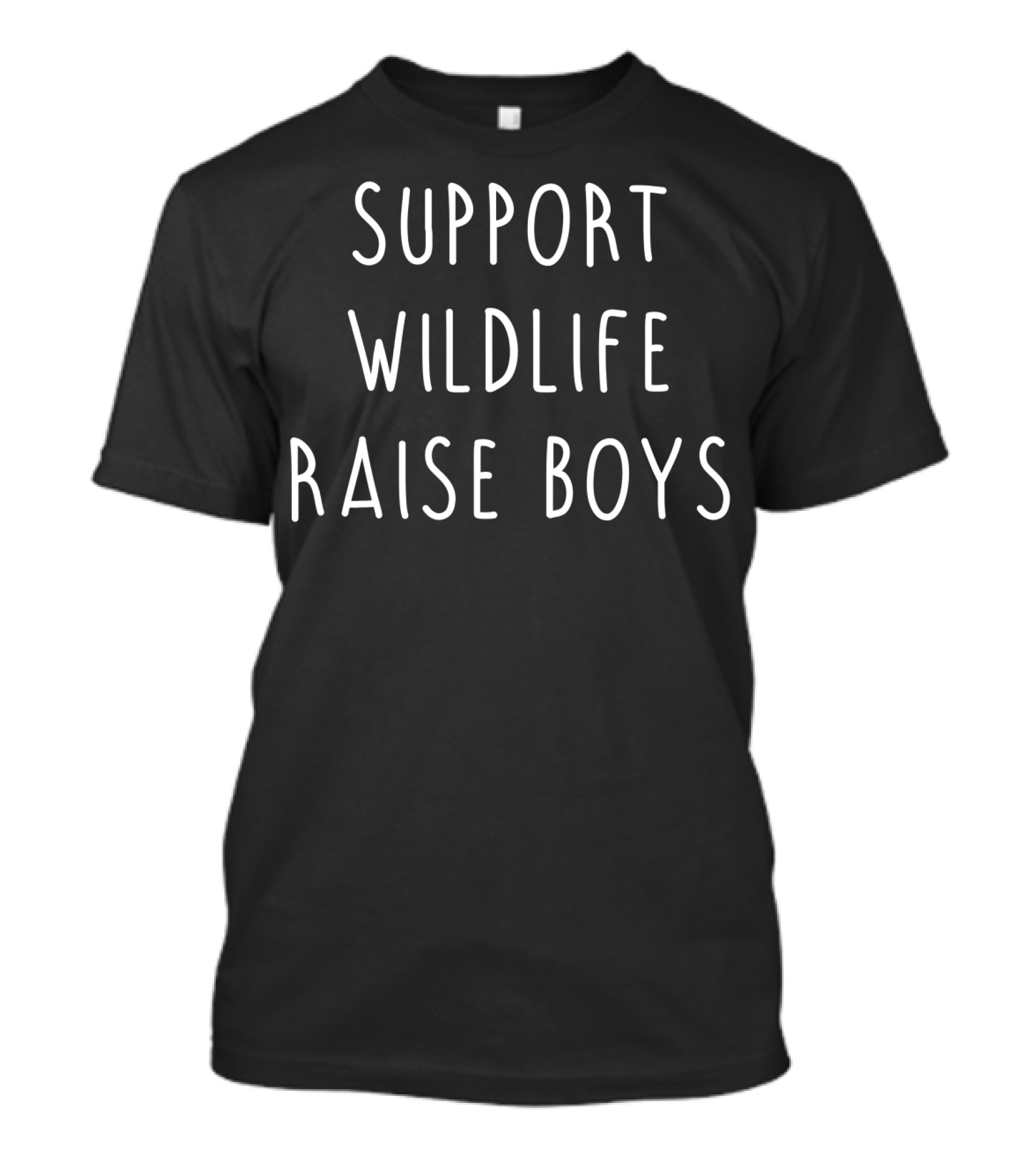 Support Wildlife Raise Boys Dad Son Parents Kids Mom T-Shirt