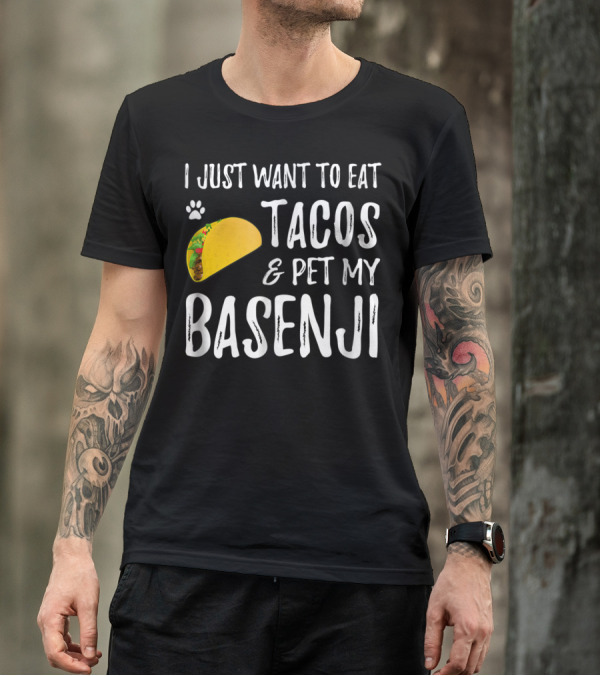 Taco Lover I Just Want To Eat Tacos And Pet My Basenji Dog Mom Or Dad T-Shirt