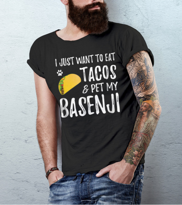 Taco Lover I Just Want To Eat Tacos And Pet My Basenji Dog Mom Or Dad T-Shirt