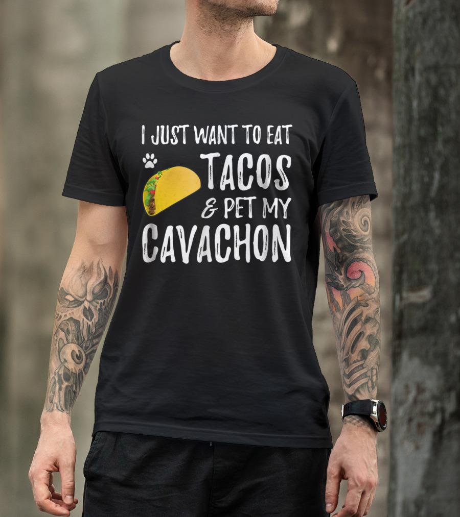 I Just Want To Eat Tacos And Pet My Cavachon Dog Mom Cinco De Mayo Enthusiast T-Shirt