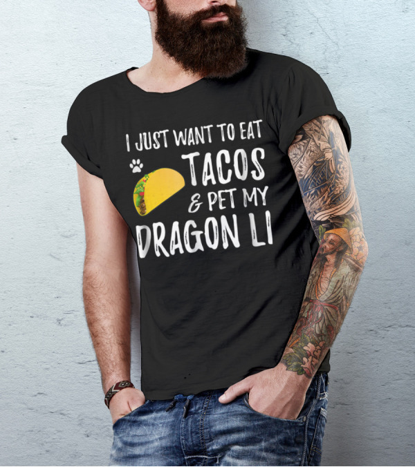 I Just Want To Eat Tacos And Pet My Dragon Li Cat Mom Cat Dad T-Shirt