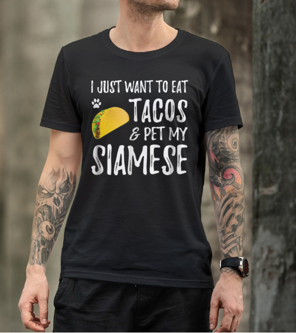 I Just Want To Eat Tacos And Pet My Siamese Cat Lover Cinco De Mayo T-Shirt