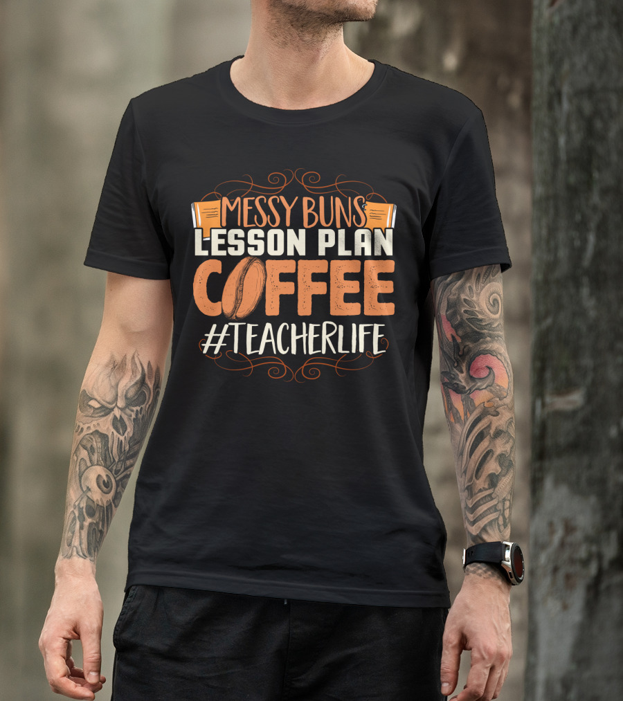 Messy Buns Lesson Plan Coffee #TeacherLife T-Shirt