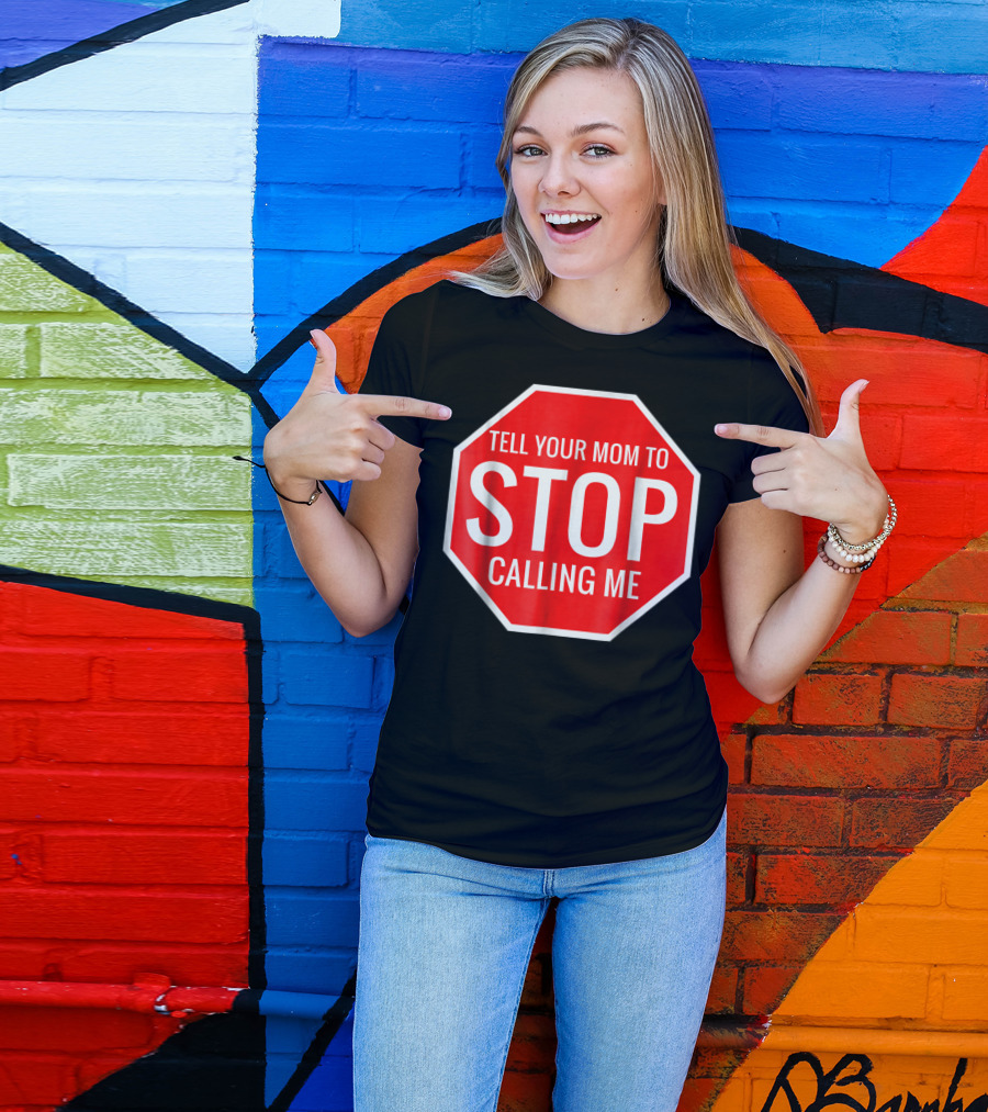 Tell Your Mom To Stop Calling Me Funny Joke Stop Sign T-Shirt