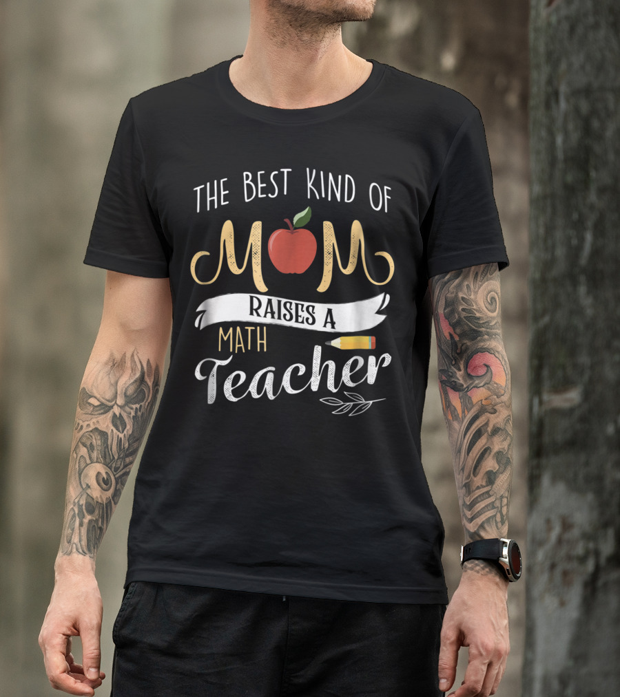 The Best Kind Of Mom Raises A Math Teacher Apple Pencil T-Shirt