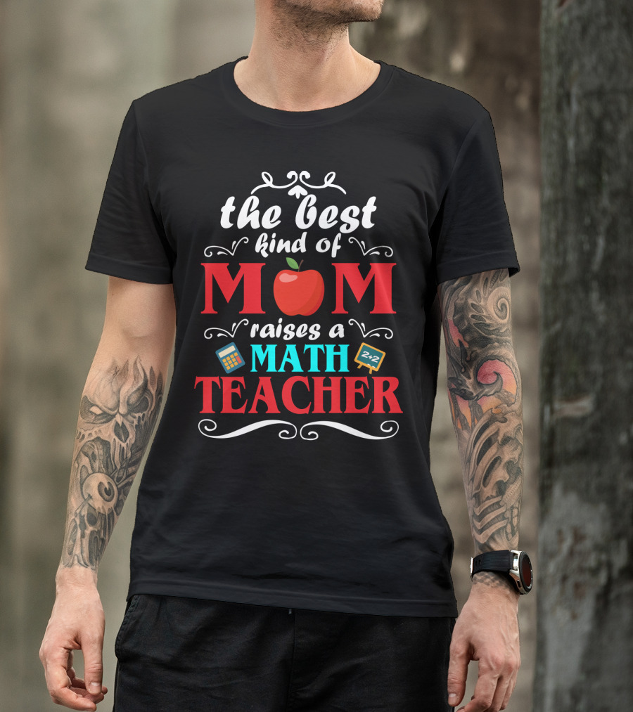 The Best Kind Of Mom Raises A Math Teacher Apple Calculator Blackboard 2+2 T-Shirt