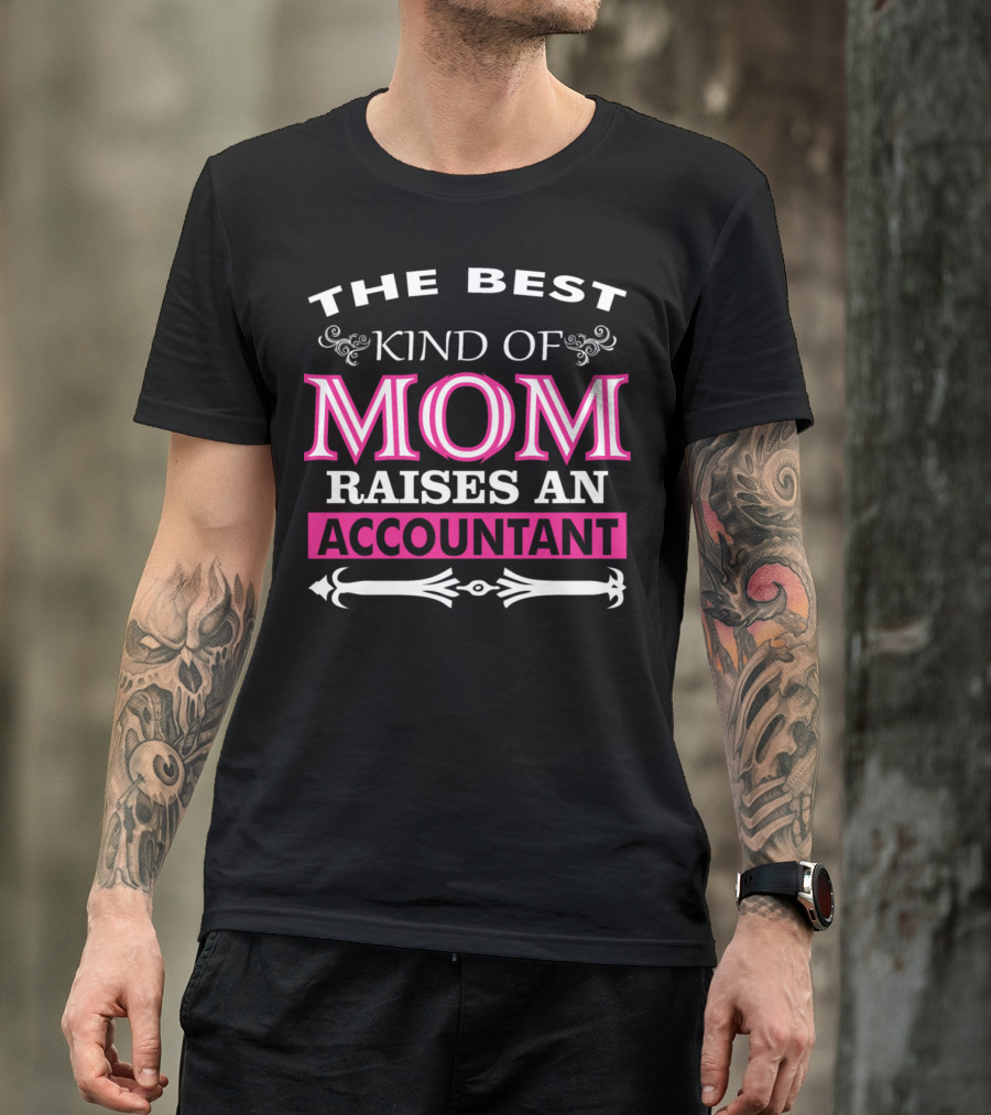 The Best Kind Of Mom Raises An Accountant T-Shirt