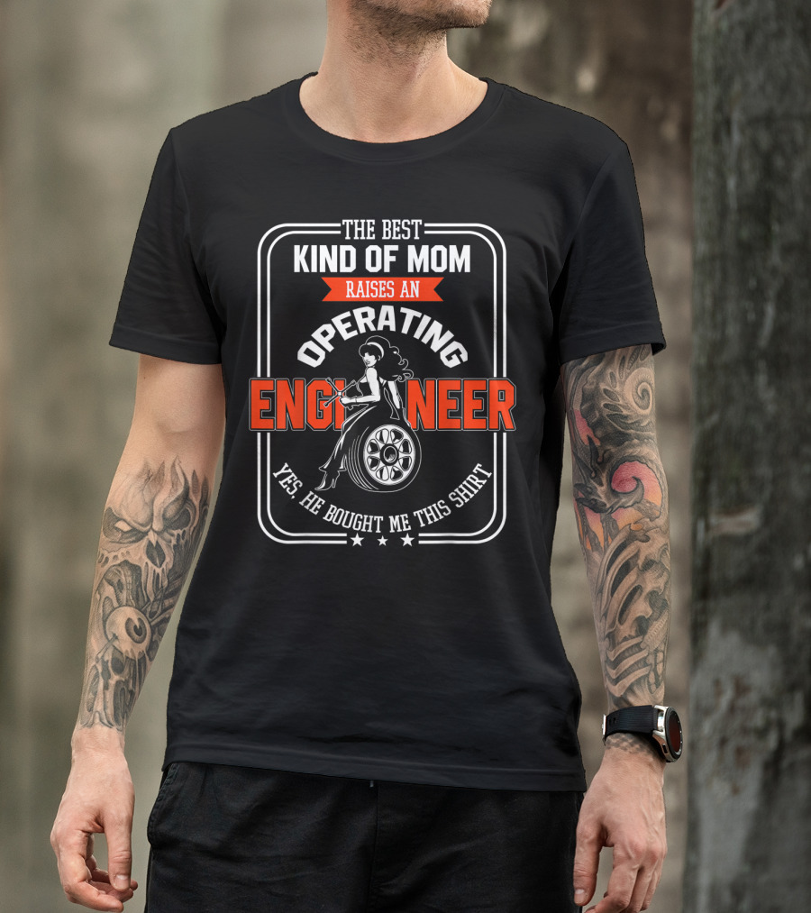 The Best Kind Of Mom Raises An Operating Engineer T-Shirt