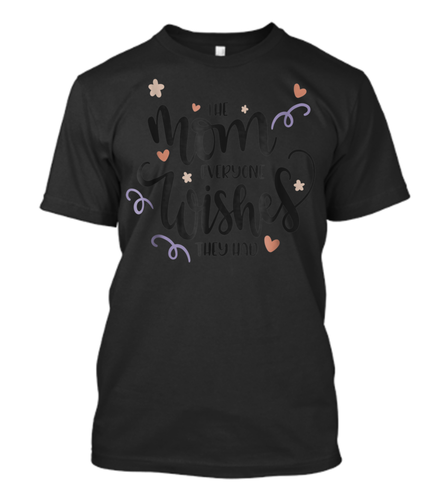 The Mom Everyone Wishes They Had Girly Mother Wife98 Hearts Flowers T-Shirt