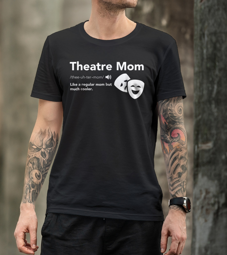 Theatre Mom Like A Regular Mom But Much Cooler Definition Musical Broadway Fan T-Shirt