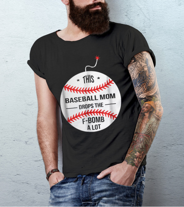 This Baseball Mom Drops The F-Bomb A Lot T-Shirt