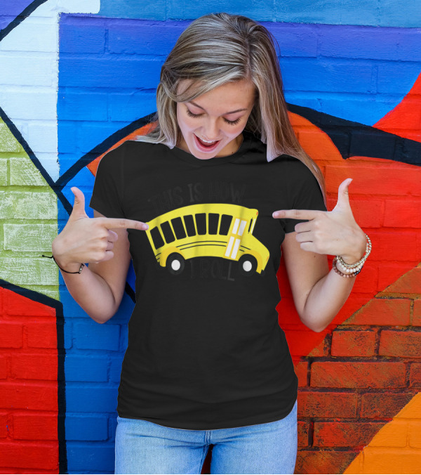 This Is How I Roll School Bus Driver Teacher Mom51 Iconic Yellow Bus T-Shirt