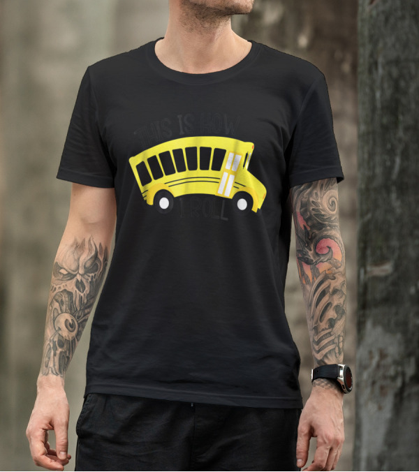 This Is How I Roll School Bus Driver Teacher Mom51 Iconic Yellow Bus T-Shirt