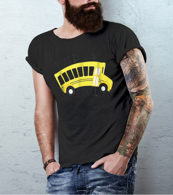 This Is How I Roll School Bus Driver Teacher Mom51 Iconic Yellow Bus T-Shirt