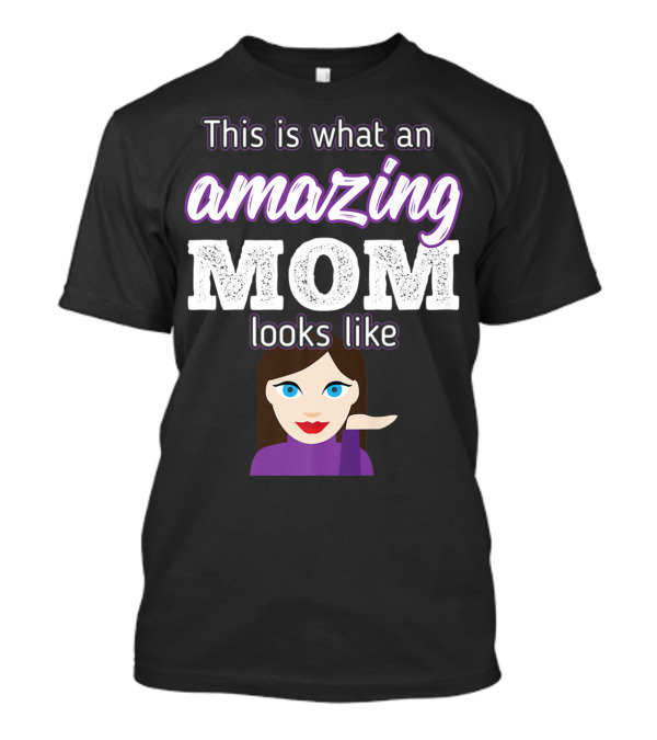 This Is What An Amazing Mom Looks Like Funny Emoji Woman Gesture T-Shirt