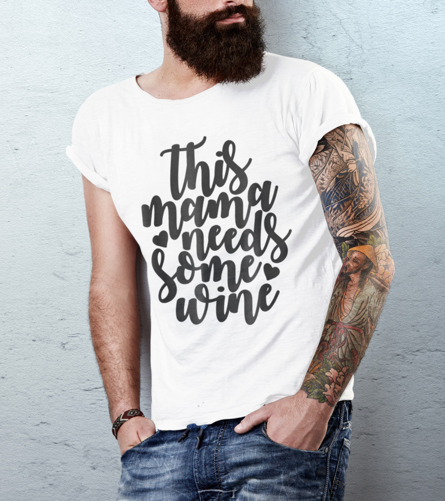 This Mama Needs Some Wine T-Shirt