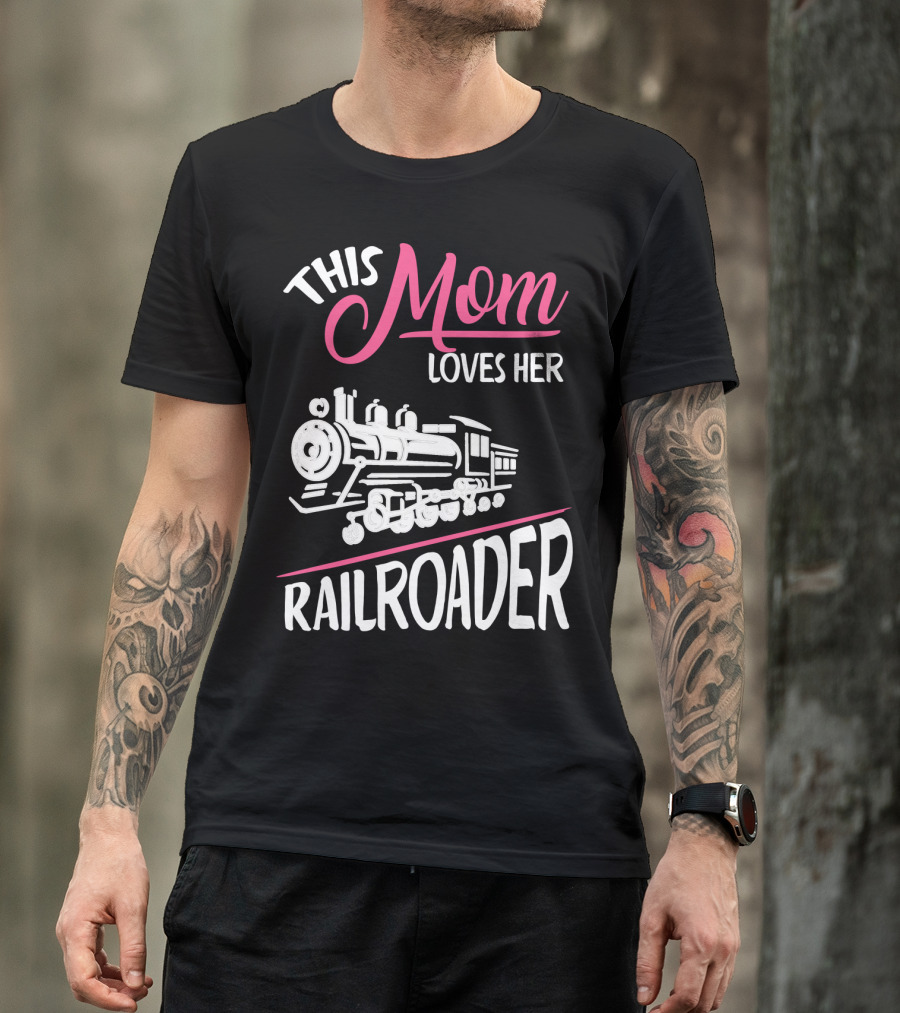 This Mom Loves Her Railroader Train Engine T-Shirt