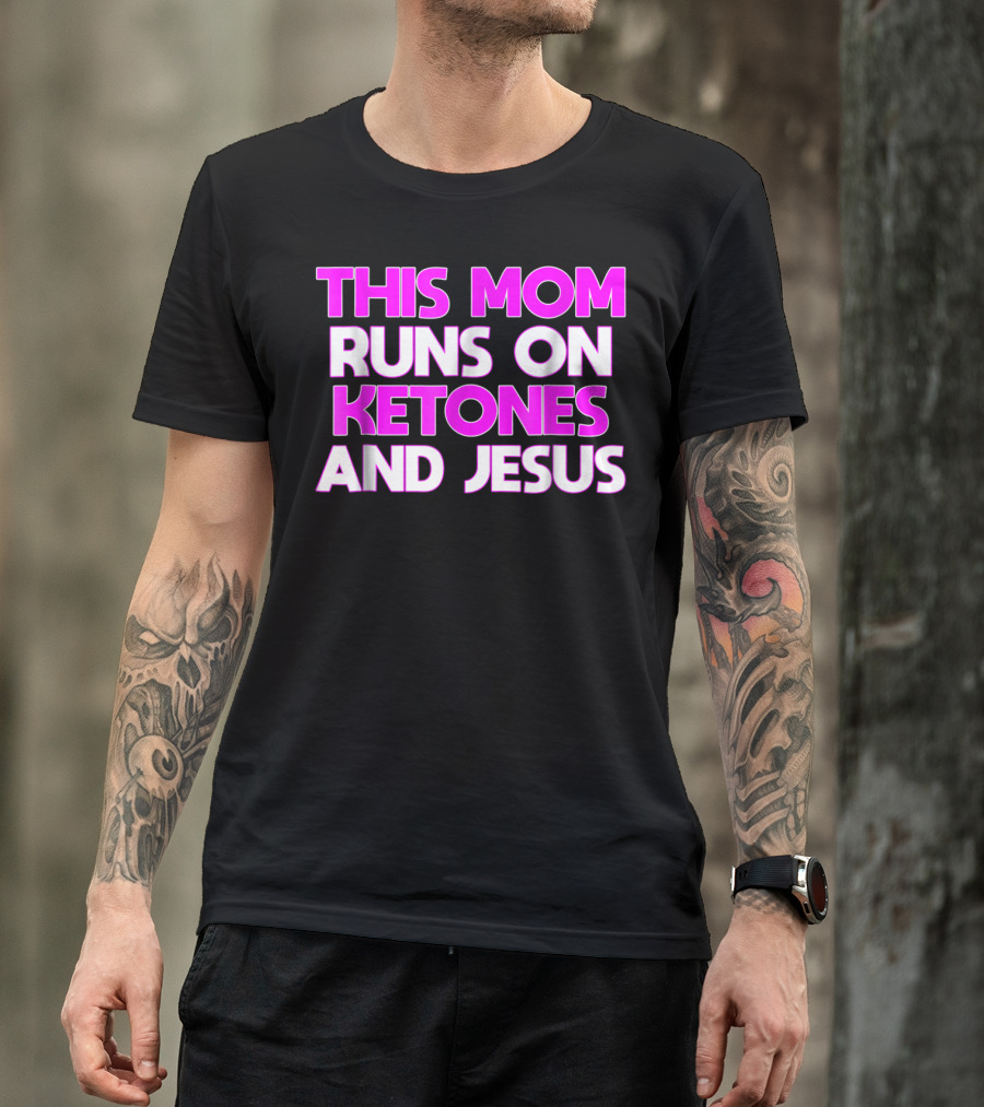 This Mom Runs On Ketones And Jesus Keto Ketogenic Women98 T-Shirt