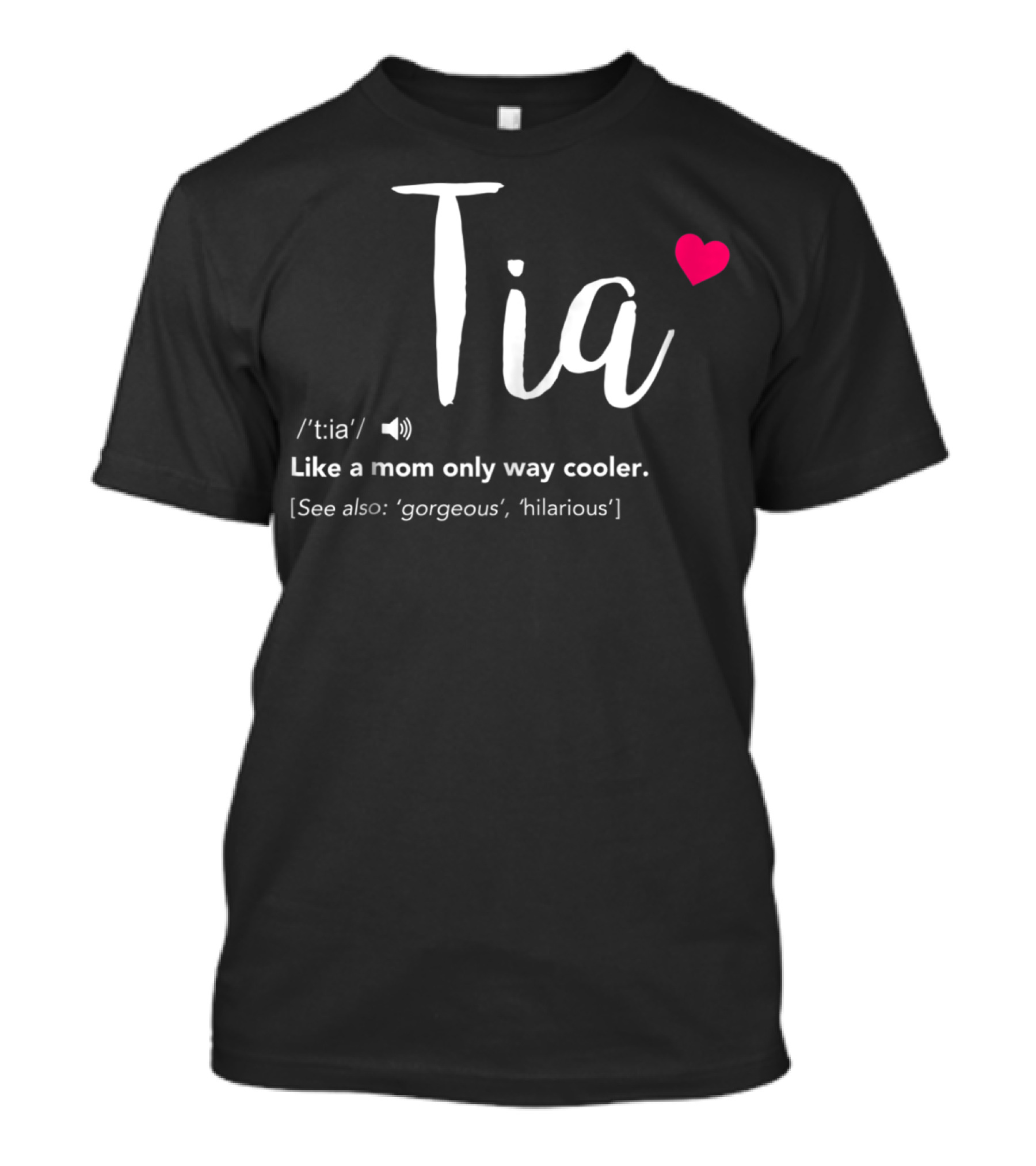 Tia Like A Mom Only Way Cooler See Also Gorgeous Hilarious T-Shirt