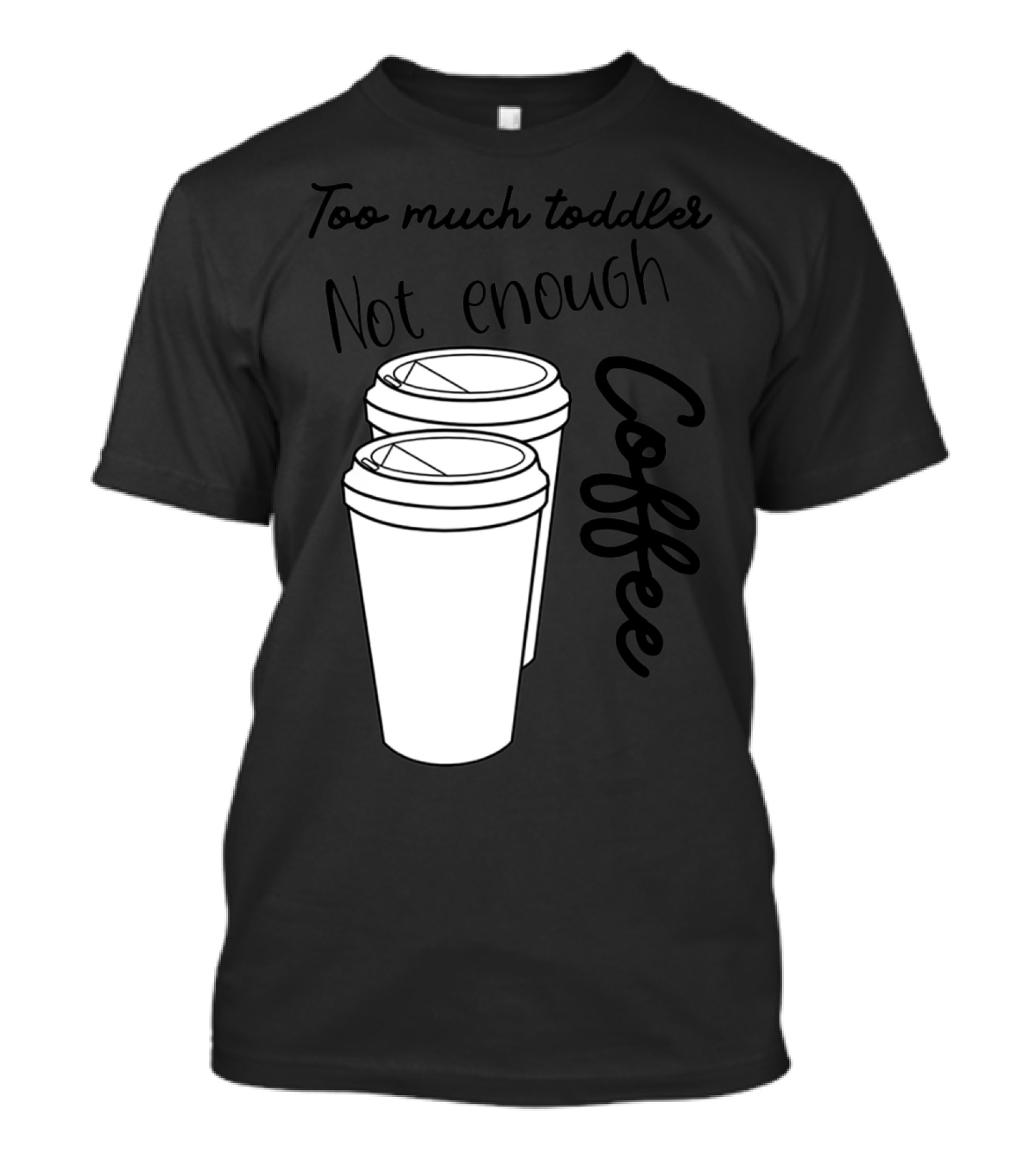 Too Much Toddler Not Enough Coffee Mom Mommy Joke SAHM Double Coffee Cups T-Shirt