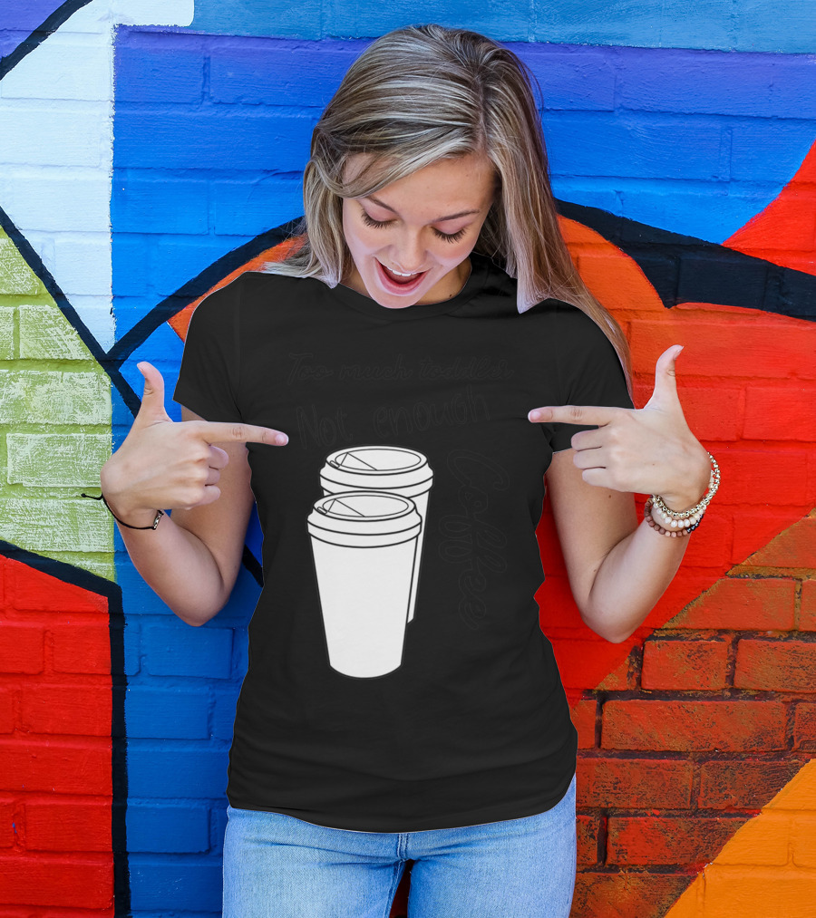 Too Much Toddler Not Enough Coffee Mom Mommy Joke SAHM Double Coffee Cups T-Shirt