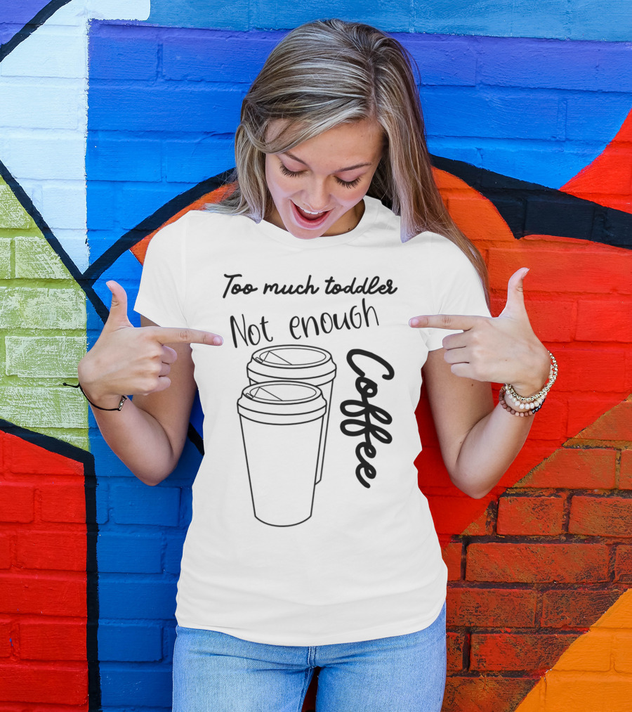 Too Much Toddler Not Enough Coffee Mom Mommy Joke SAHM Double Coffee Cups T-Shirt