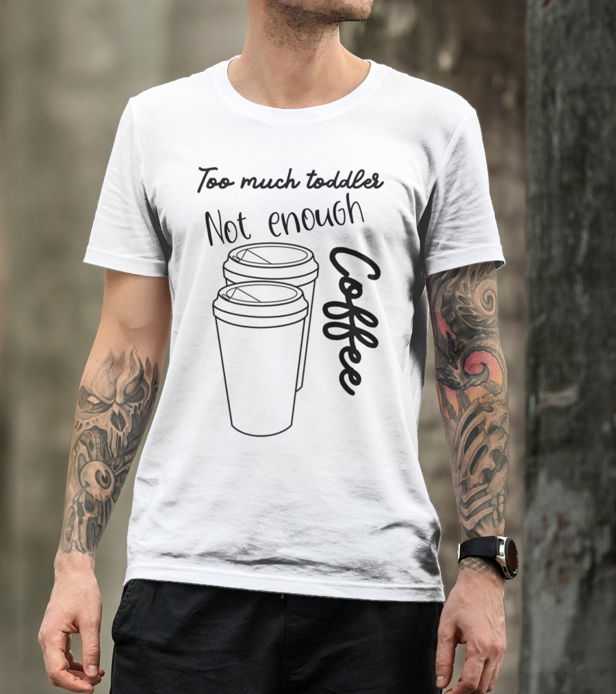 Too Much Toddler Not Enough Coffee Mom Mommy Joke SAHM Double Coffee Cups T-Shirt