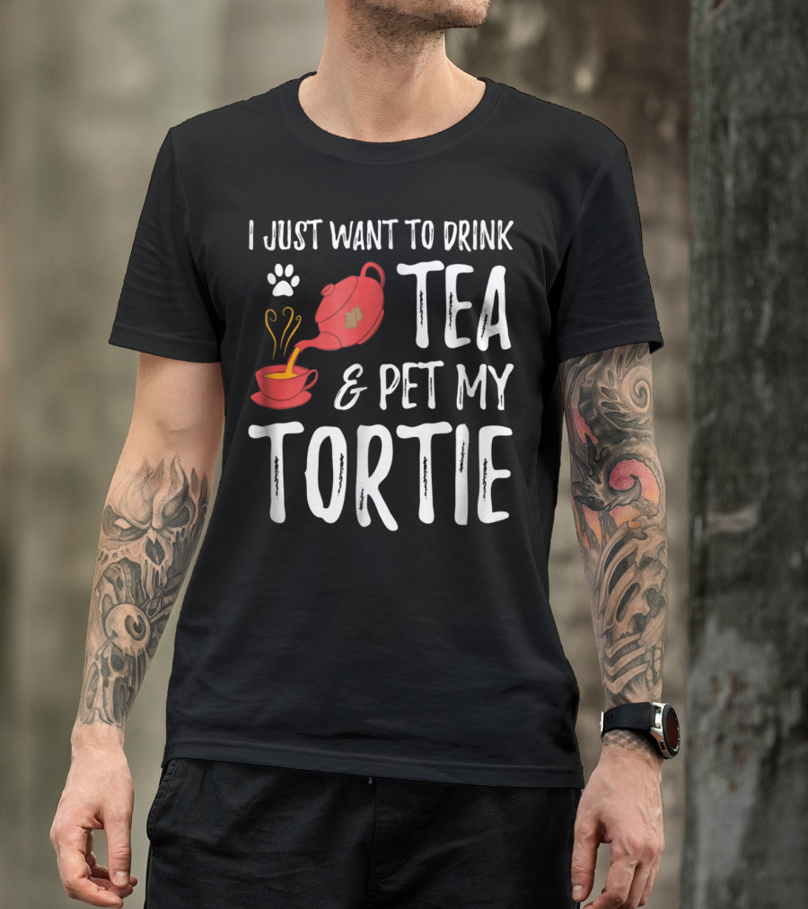 I Just Want To Drink Tea And Pet My Tortie Cat Lover Idea T-Shirt