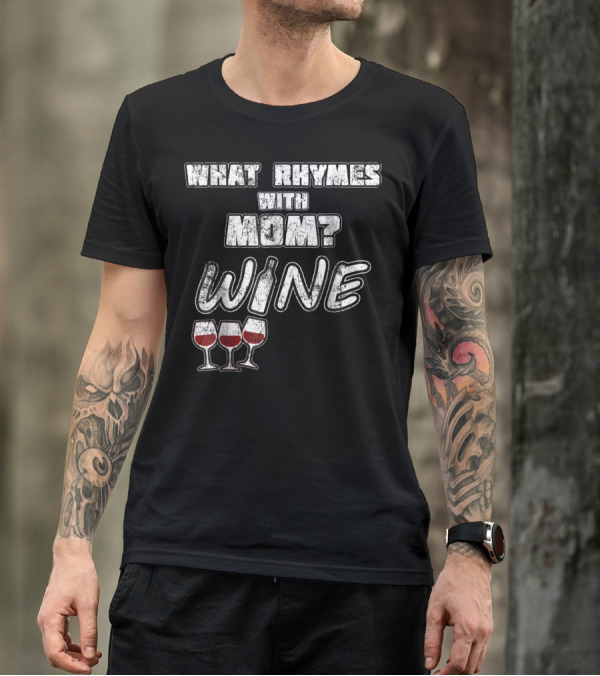 What Rhymes With Mom? Wine Glasses And Bottle Funny 76 T-Shirt