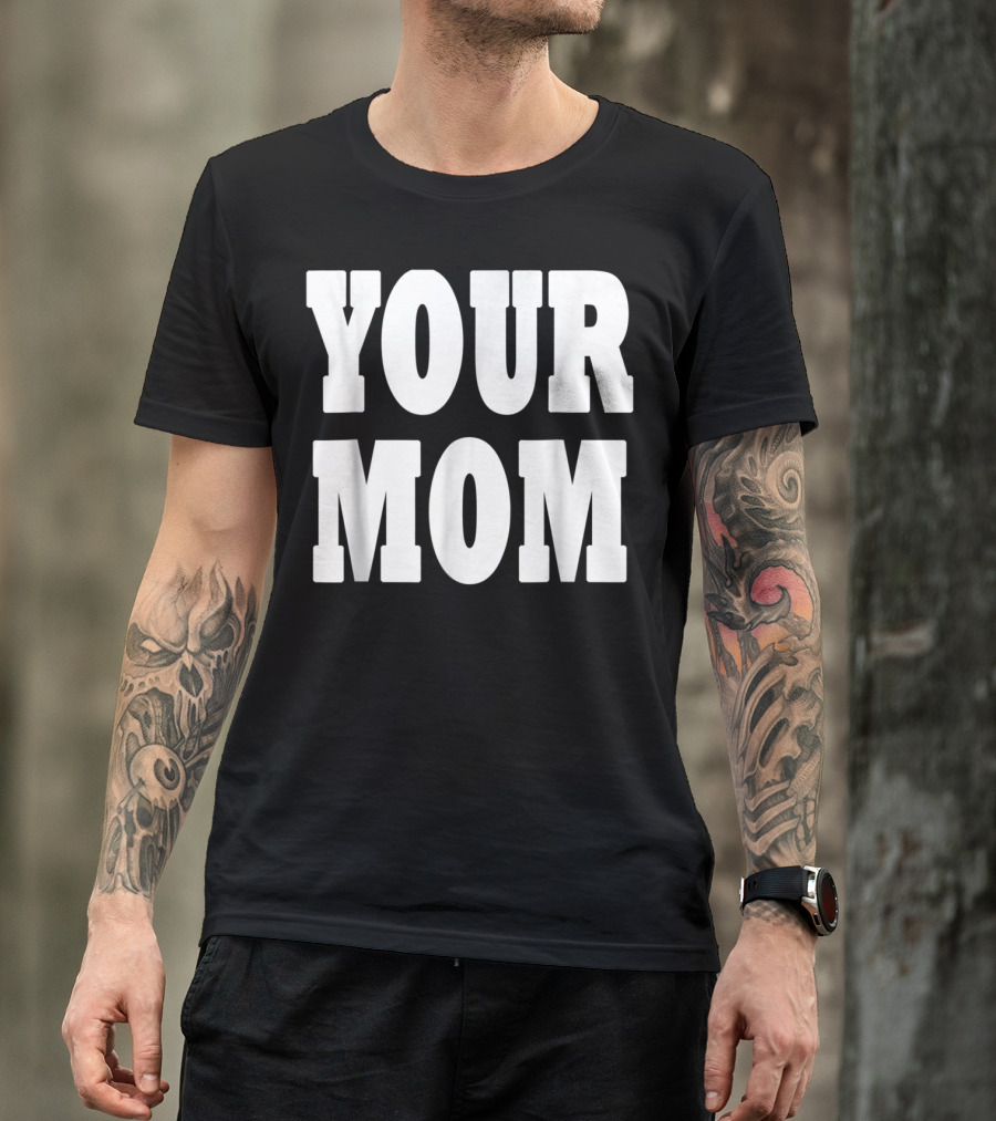 Your Mom Funny Comeback T-Shirt