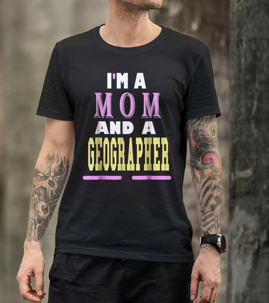 I'm A Mom And A Geographer T-Shirt