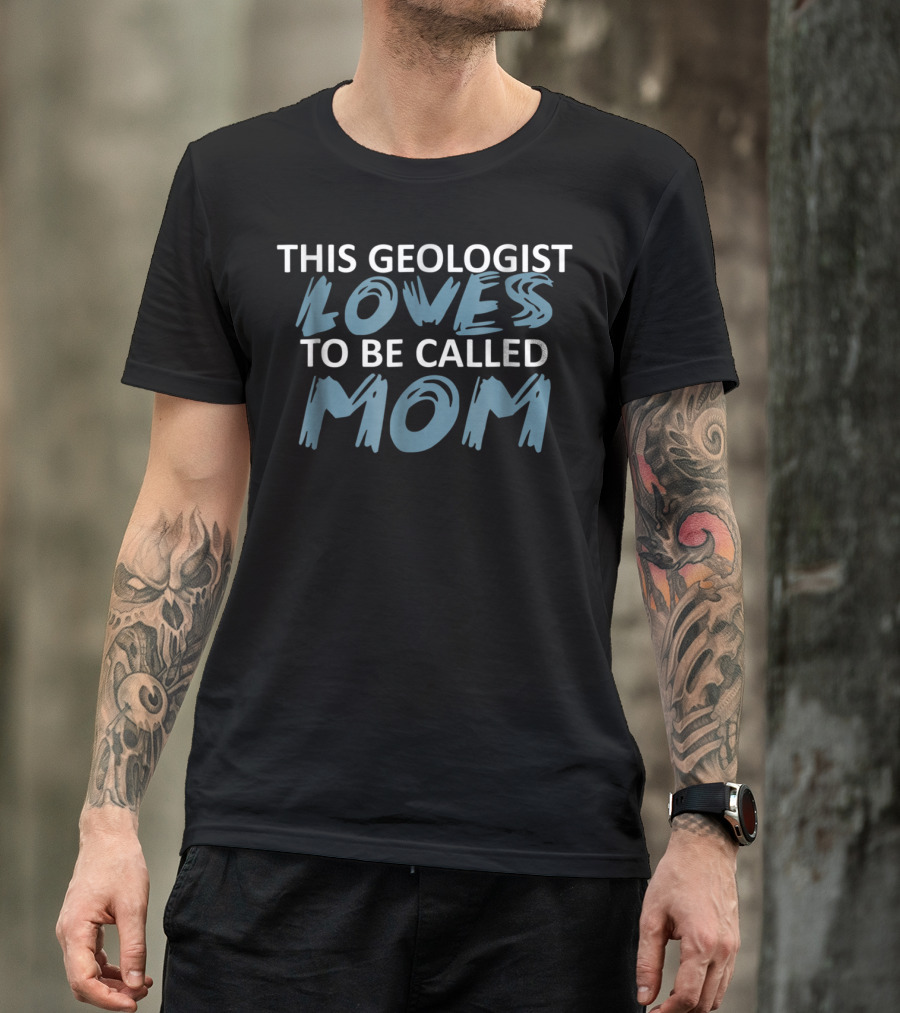 THIS GEOLOGIST LOVES TO BE CALLED MOM T-Shirt