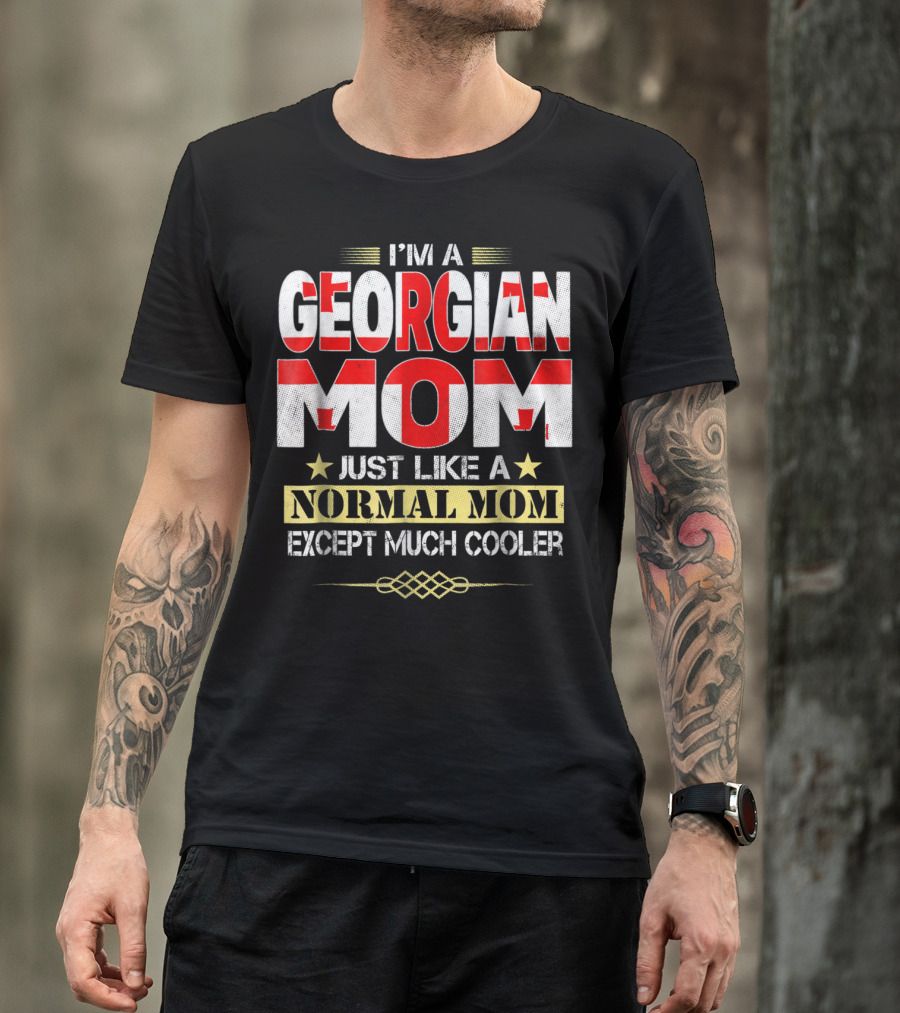 I'M A GEORGIAN MOM JUST LIKE A NORMAL MOM EXCEPT MUCH COOLER T-Shirt