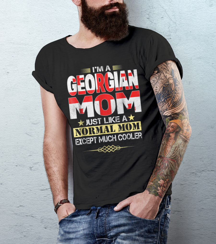 I'M A GEORGIAN MOM JUST LIKE A NORMAL MOM EXCEPT MUCH COOLER T-Shirt