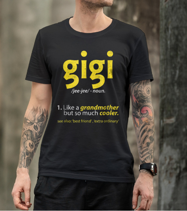 Gigi Definition Like A Grandmother But So Much Cooler Best Friend Extra Ordinary T-Shirt