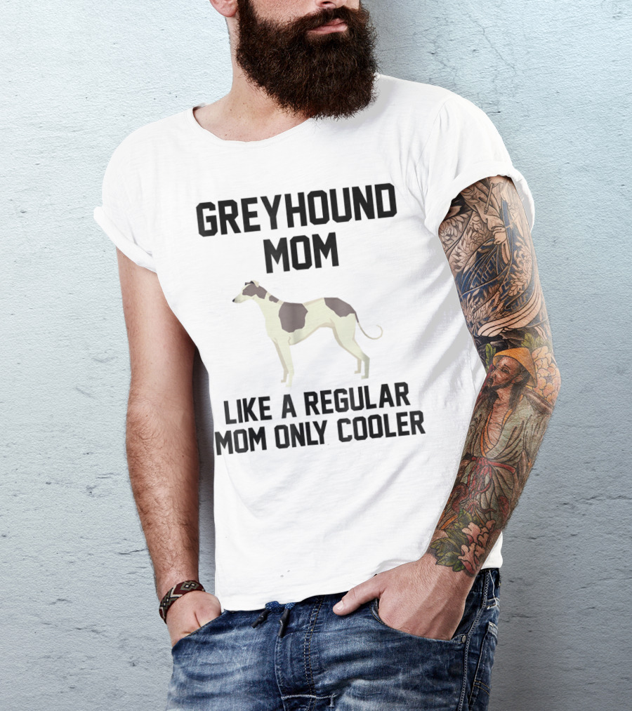 GREYHOUND MOM LIKE A REGULAR MOM ONLY COOLER T-Shirt