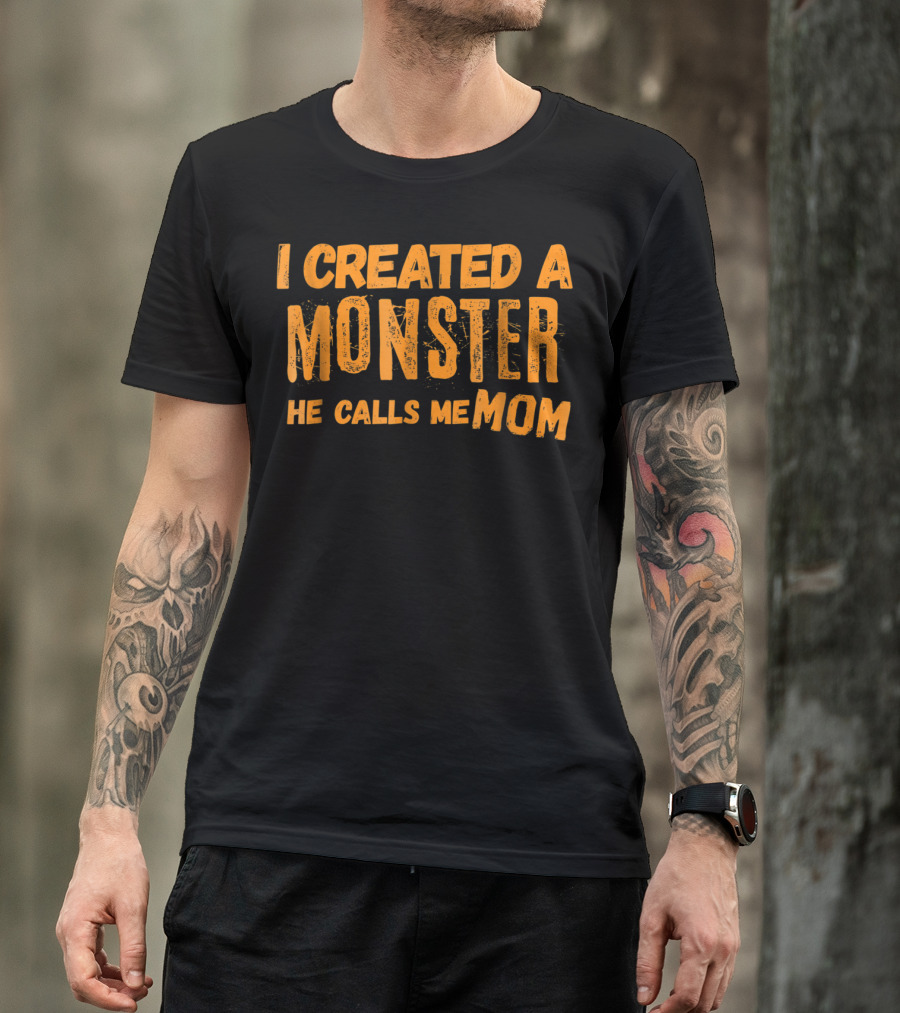 I Created A Monster He Calls Me Mom Halloween First 1st For New Mom Of Son T-Shirt
